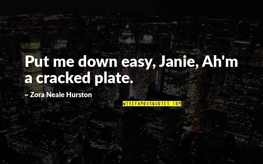 Charles Carson Quotes By Zora Neale Hurston: Put me down easy, Janie, Ah'm a cracked