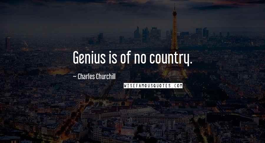 Charles Churchill quotes: Genius is of no country.