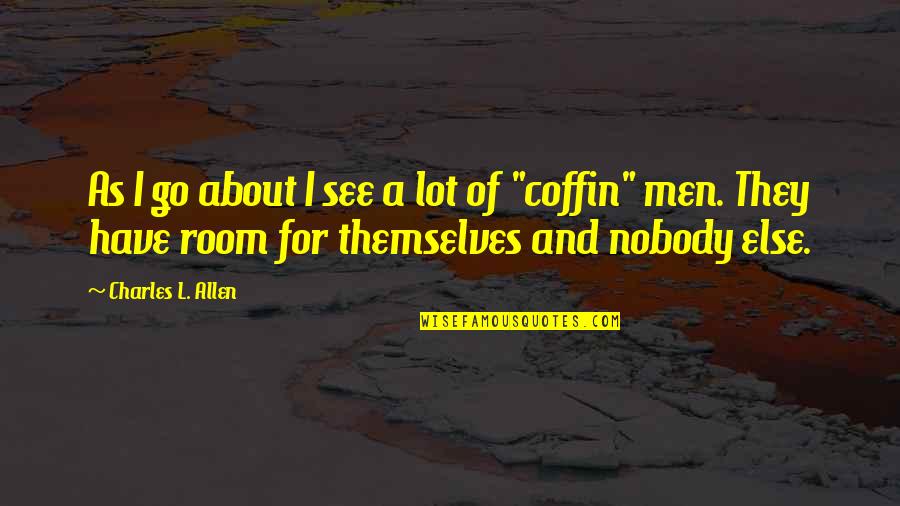 Charles Coffin Quotes By Charles L. Allen: As I go about I see a lot Charles Coffin Quotes By Charles L. Allen: As I go about I see a lot