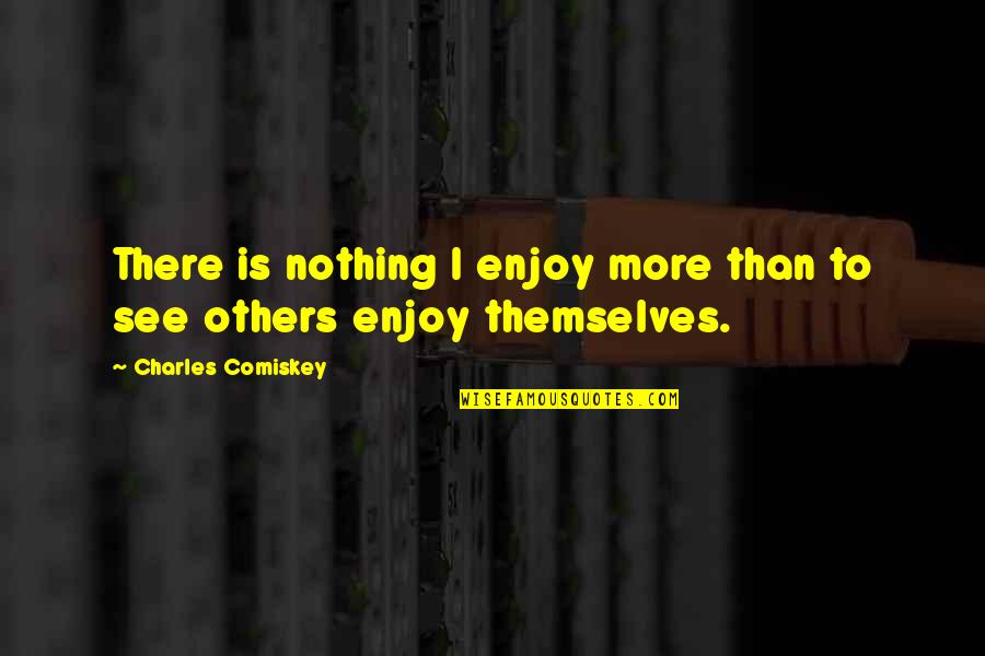 Charles Comiskey Quotes By Charles Comiskey: There is nothing I enjoy more than to