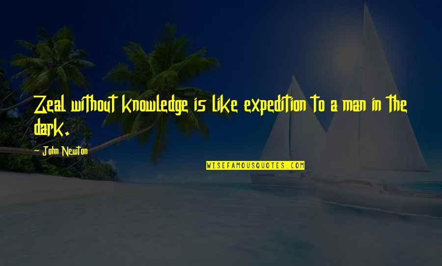 Charles Cotesworth Pinckney Famous Quotes By John Newton: Zeal without knowledge is like expedition to a