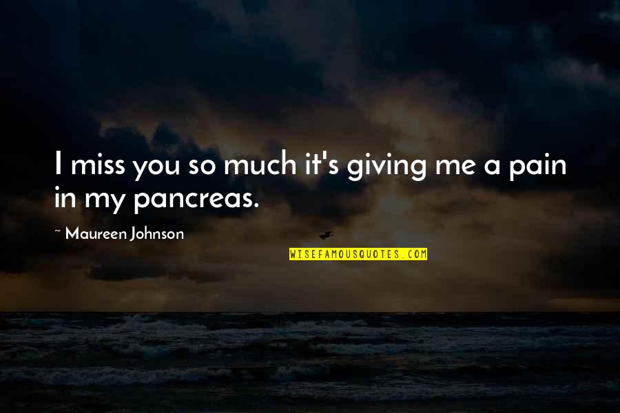 Charles Cotesworth Pinckney Famous Quotes By Maureen Johnson: I miss you so much it's giving me