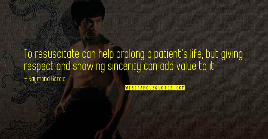 Charles Crumb Quotes By Raymond Garcia: To resuscitate can help prolong a patient's life,