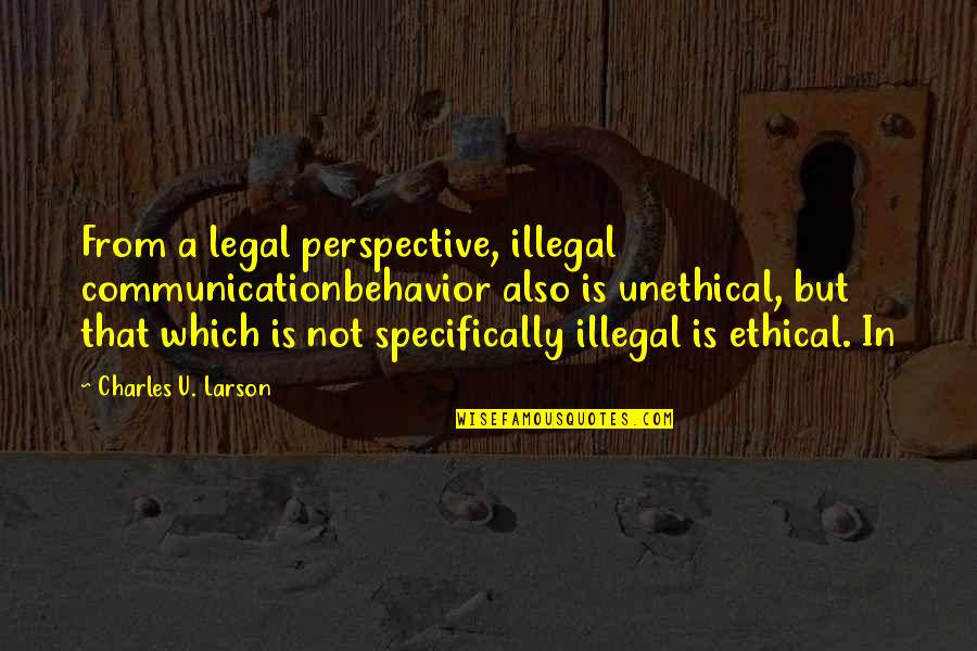 Charles D. Larson Quotes By Charles U. Larson: From a legal perspective, illegal communicationbehavior also is