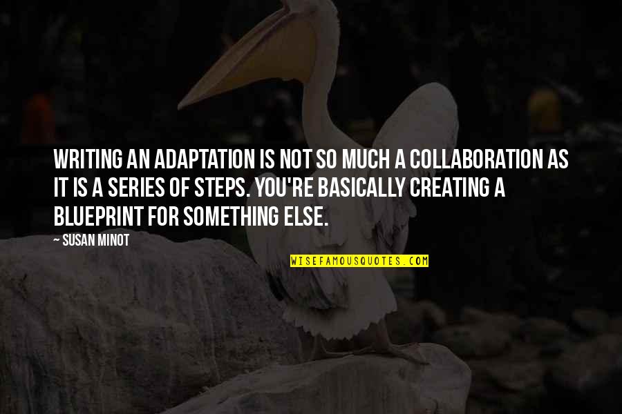 Charles Darnay In A Tale Of Two Cities Quotes By Susan Minot: Writing an adaptation is not so much a