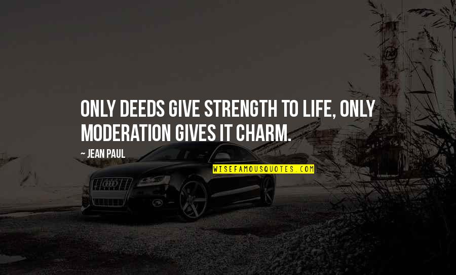 Charles Darwin Adaptable To Change Quote Quotes By Jean Paul: Only deeds give strength to life, only moderation