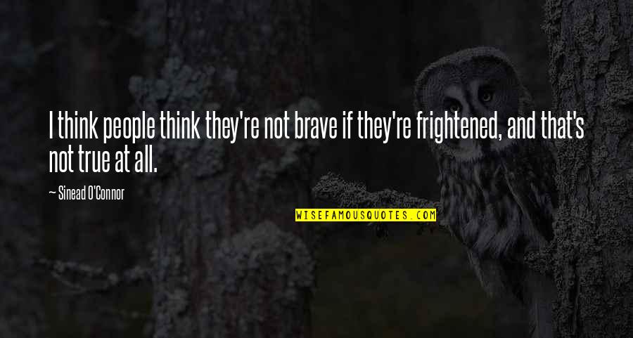 Charles Darwin Adaptable To Change Quote Quotes By Sinead O'Connor: I think people think they're not brave if