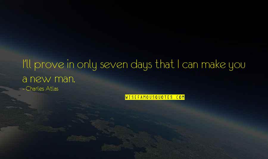 Charles Darwin Earthworm Quotes By Charles Atlas: I'll prove in only seven days that I