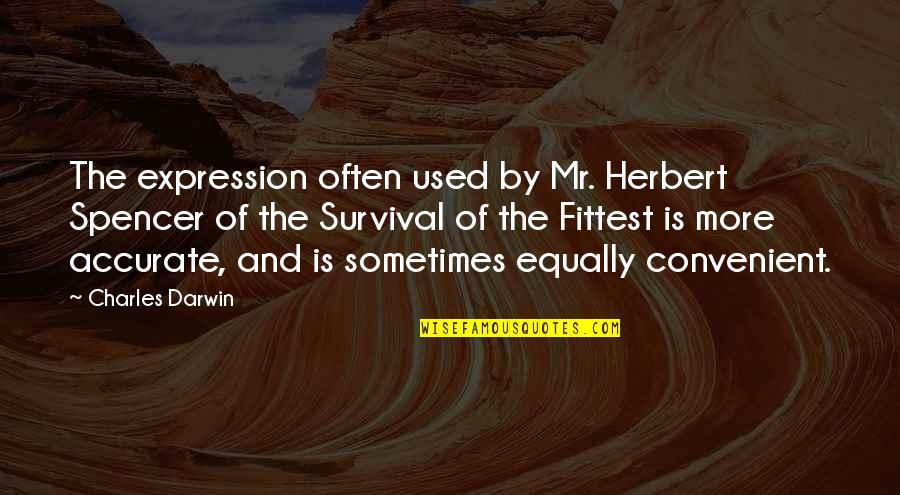 Charles Darwin Quotes By Charles Darwin: The expression often used by Mr. Herbert Spencer
