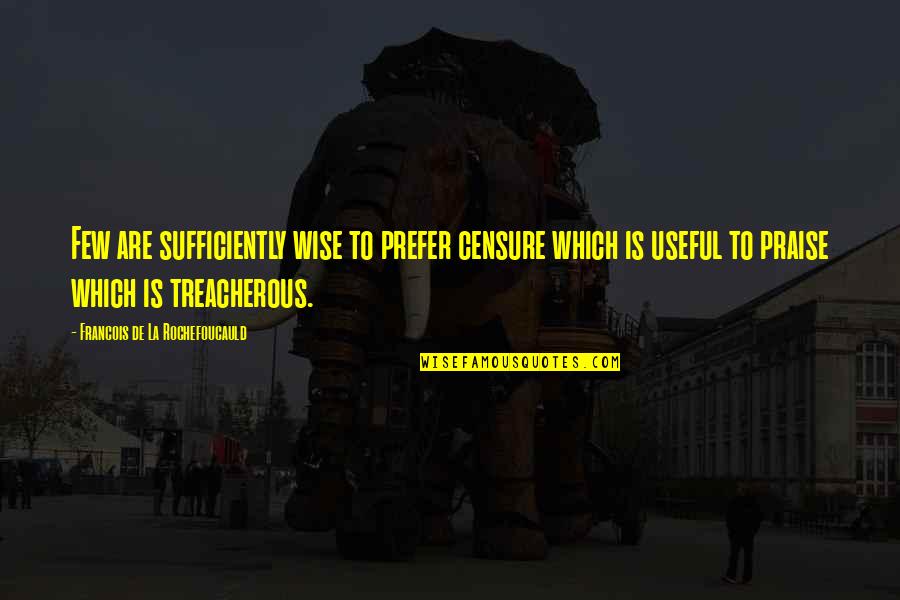 Charles Darwin Theory Of Evolution Quotes By Francois De La Rochefoucauld: Few are sufficiently wise to prefer censure which