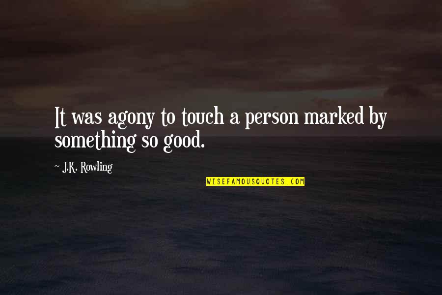 Charles Darwin Theory Of Evolution Quotes By J.K. Rowling: It was agony to touch a person marked