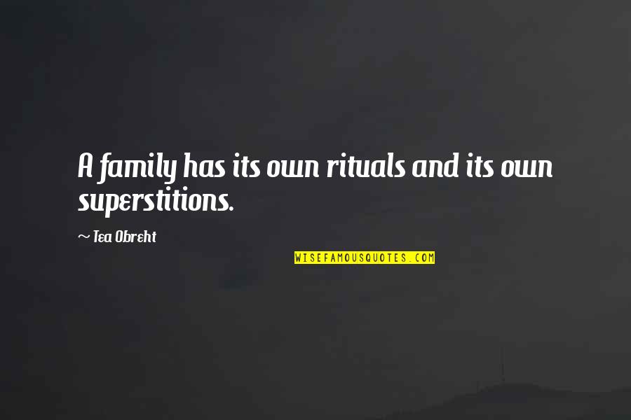 Charles Dawkins Quotes By Tea Obreht: A family has its own rituals and its