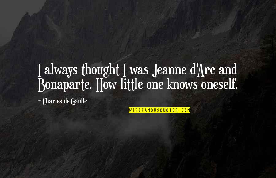 Charles De Gaulle Quotes By Charles De Gaulle: I always thought I was Jeanne d'Arc and