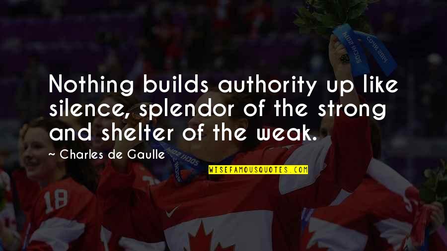 Charles De Gaulle Quotes By Charles De Gaulle: Nothing builds authority up like silence, splendor of