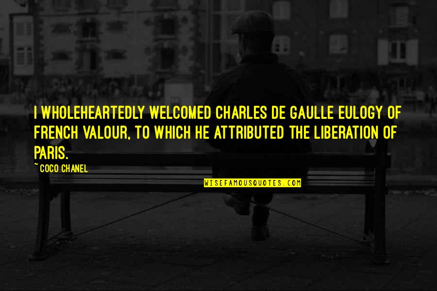 Charles De Gaulle Quotes By Coco Chanel: I wholeheartedly welcomed Charles de Gaulle eulogy of