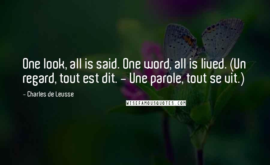 Charles De Leusse quotes: One look, all is said. One word, all is lived. (Un regard, tout est dit. - Une parole, tout se vit.)