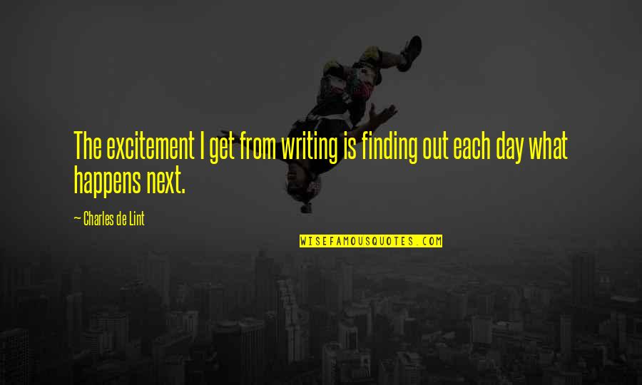 Charles De Lint Quotes By Charles De Lint: The excitement I get from writing is finding