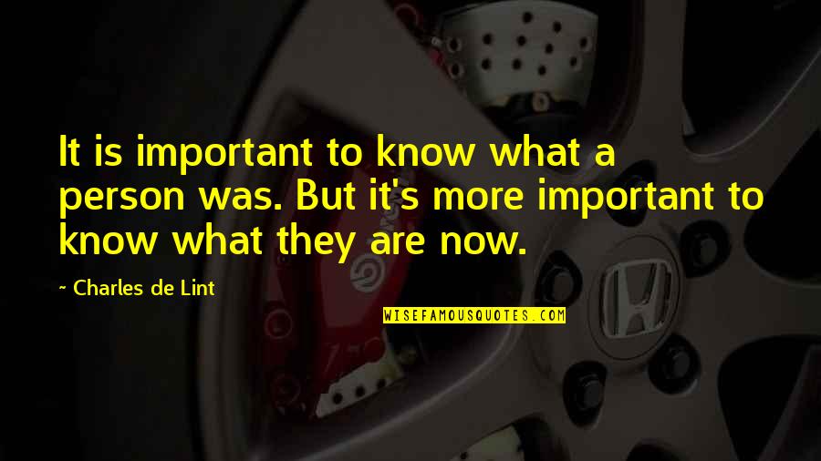 Charles De Lint Quotes By Charles De Lint: It is important to know what a person