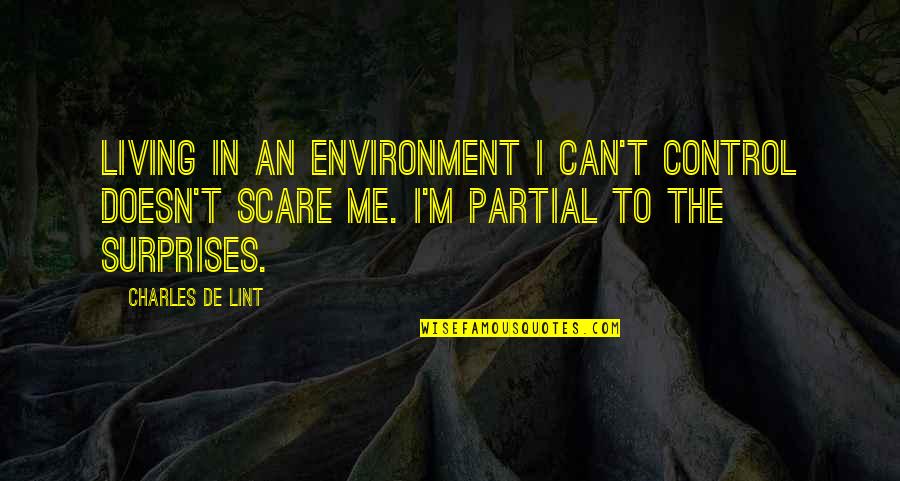 Charles De Lint Quotes By Charles De Lint: living in an environment I can't control doesn't
