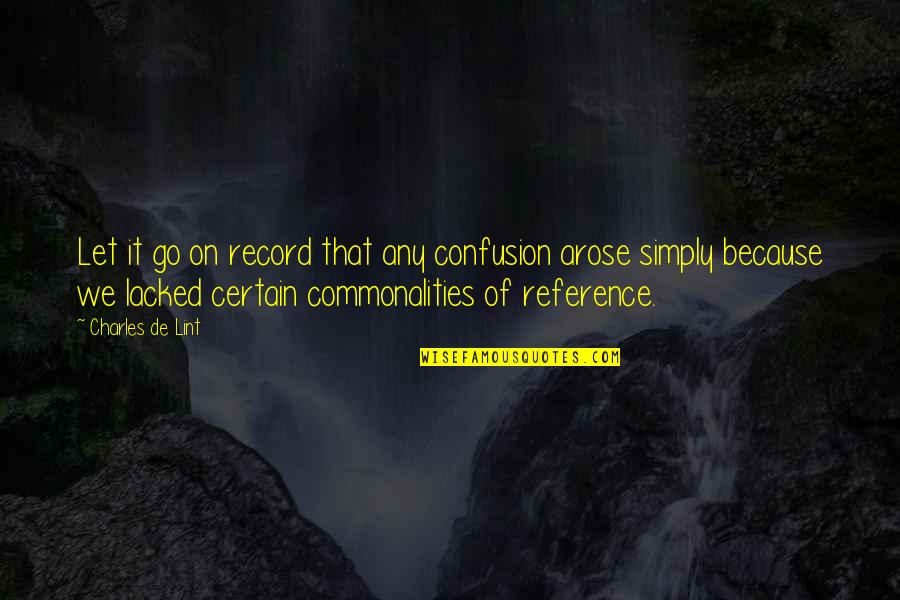 Charles De Lint Quotes By Charles De Lint: Let it go on record that any confusion