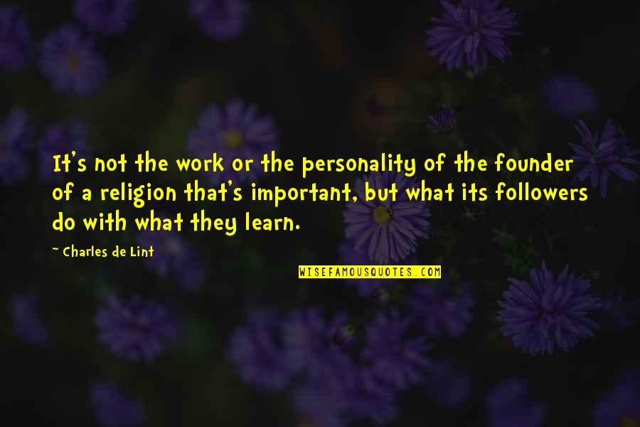 Charles De Lint Quotes By Charles De Lint: It's not the work or the personality of