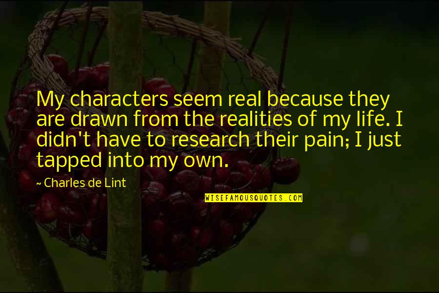 Charles De Lint Quotes By Charles De Lint: My characters seem real because they are drawn