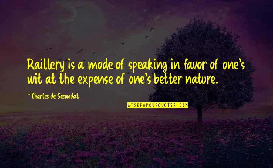 Charles De Secondat Quotes By Charles De Secondat: Raillery is a mode of speaking in favor