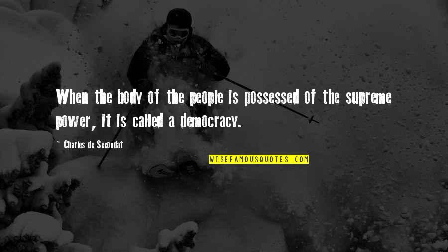 Charles De Secondat Quotes By Charles De Secondat: When the body of the people is possessed