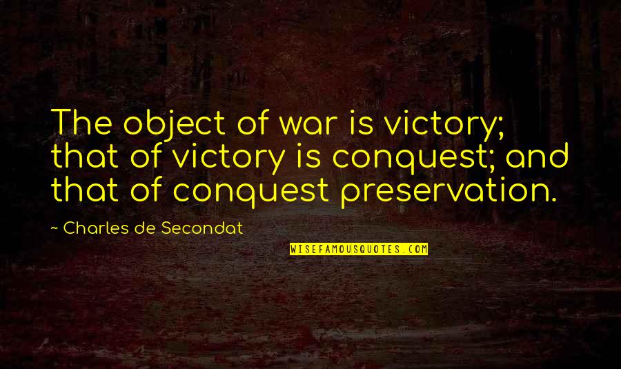 Charles De Secondat Quotes By Charles De Secondat: The object of war is victory; that of