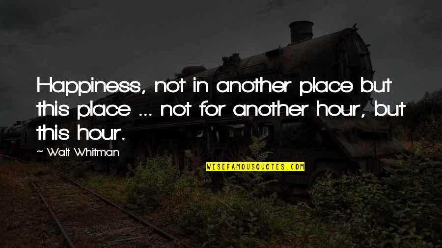 Charles Deetz Quotes By Walt Whitman: Happiness, not in another place but this place
