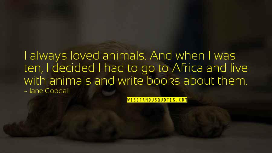 Charles Dickens A Christmas Carol Stave 1 Quotes By Jane Goodall: I always loved animals. And when I was