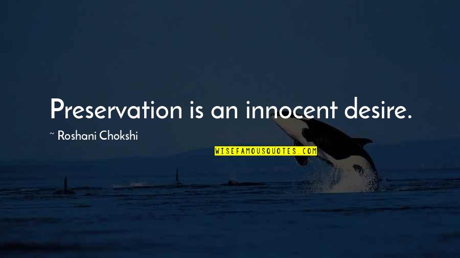 Charles Dickens Industrial Revolution Quotes By Roshani Chokshi: Preservation is an innocent desire. Charles Dickens Industrial Revolution Quotes By Roshani Chokshi: Preservation is an innocent desire.