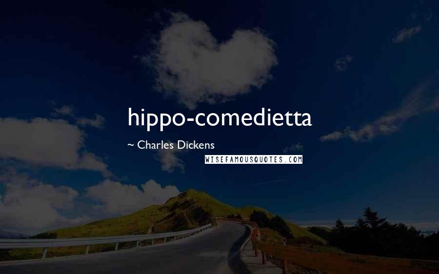 Charles Dickens quotes: hippo-comedietta