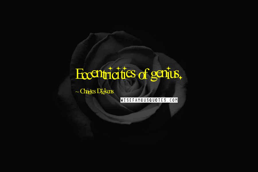 Charles Dickens quotes: Eccentricities of genius.