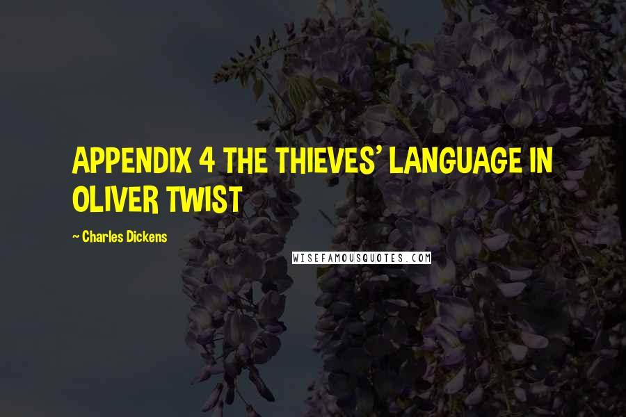 Charles Dickens quotes: APPENDIX 4 THE THIEVES' LANGUAGE IN OLIVER TWIST