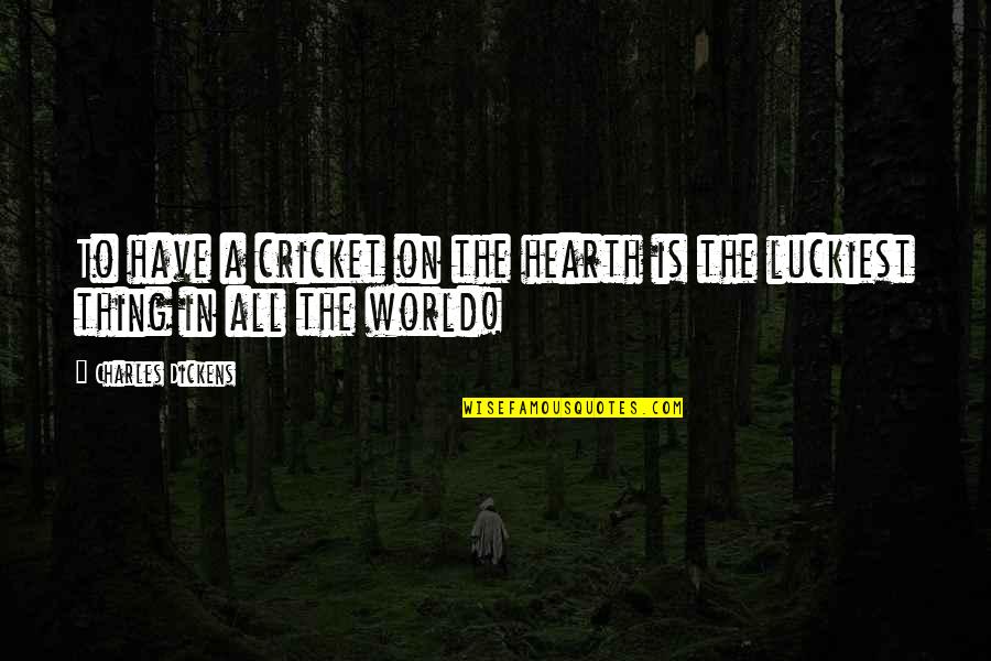 Charles Dickens Quotes By Charles Dickens: To have a cricket on the hearth is