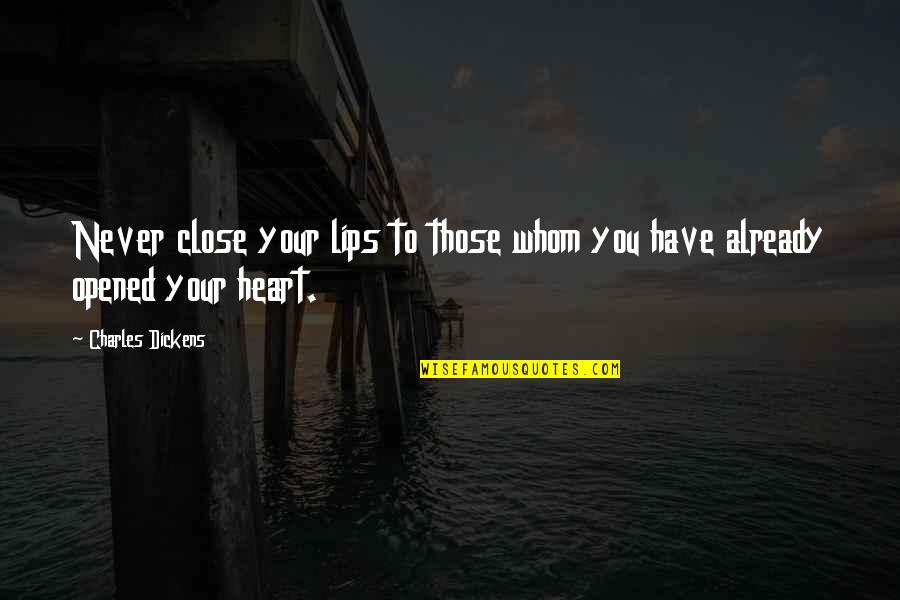 Charles Dickens Quotes By Charles Dickens: Never close your lips to those whom you