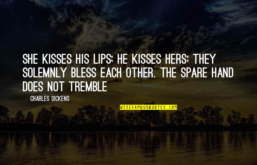 Charles Dickens Quotes By Charles Dickens: She kisses his lips; he kisses hers; they