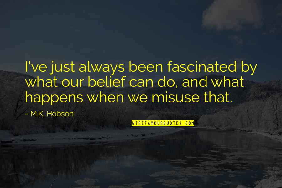 Charles Dowding Quotes By M.K. Hobson: I've just always been fascinated by what our