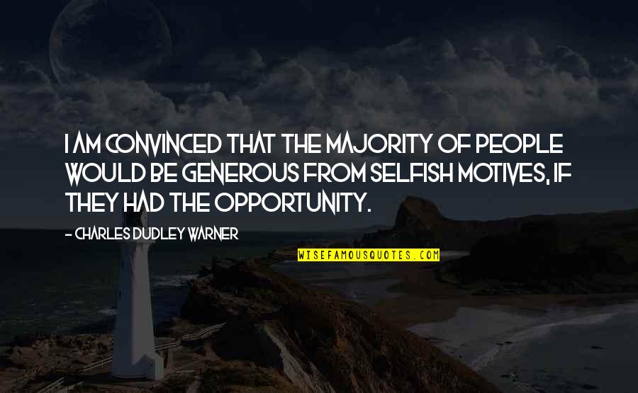 Charles Dudley Warner Quotes By Charles Dudley Warner: I am convinced that the majority of people