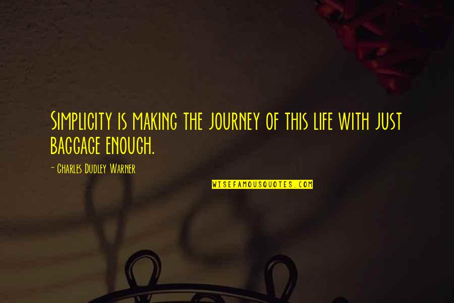 Charles Dudley Warner Quotes By Charles Dudley Warner: Simplicity is making the journey of this life