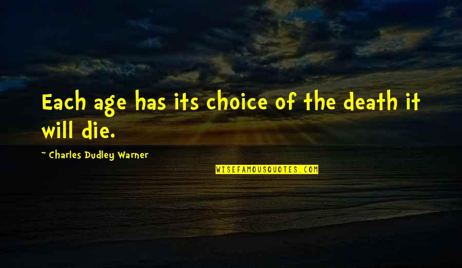 Charles Dudley Warner Quotes By Charles Dudley Warner: Each age has its choice of the death