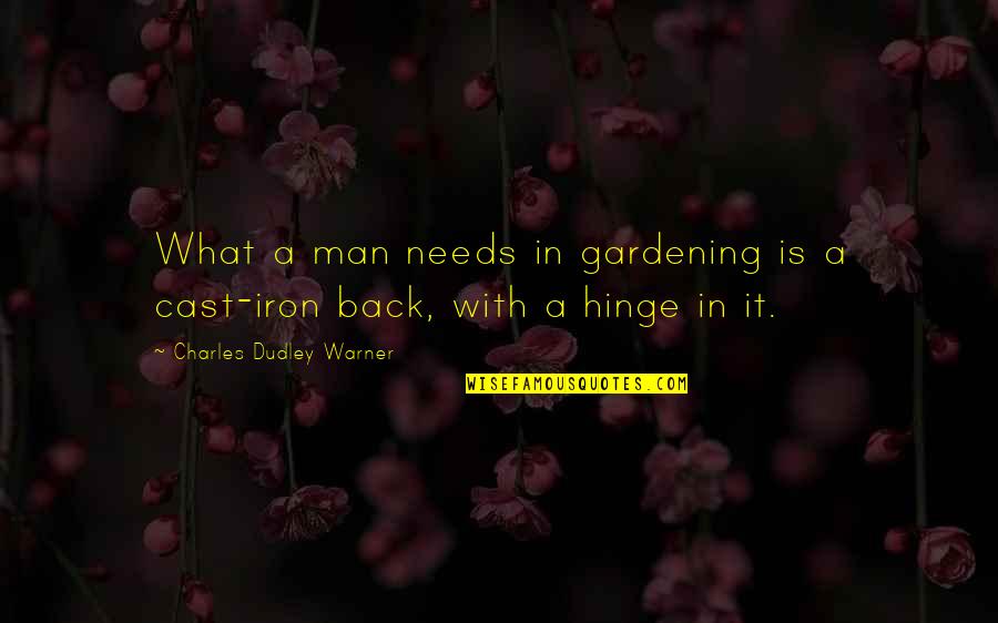 Charles Dudley Warner Quotes By Charles Dudley Warner: What a man needs in gardening is a