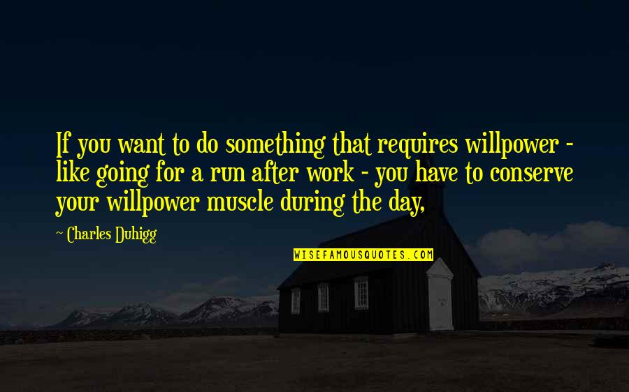 Charles Duhigg Quotes By Charles Duhigg: If you want to do something that requires