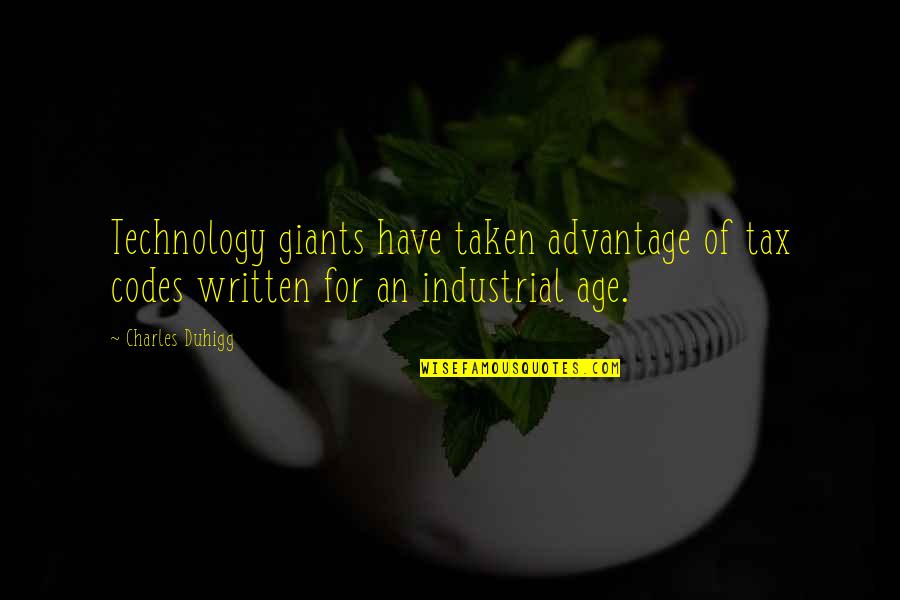 Charles Duhigg Quotes By Charles Duhigg: Technology giants have taken advantage of tax codes