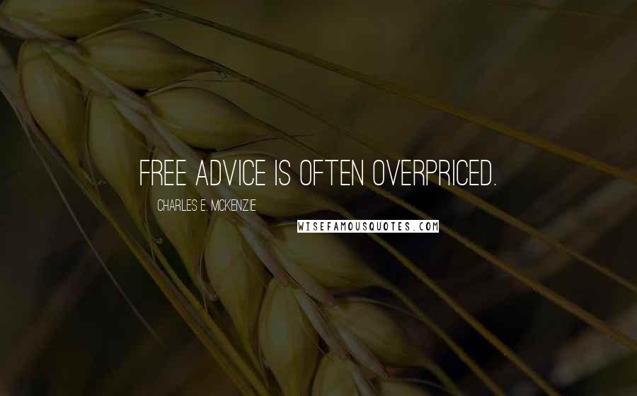 Charles E. McKenzie quotes: Free advice is often overpriced.