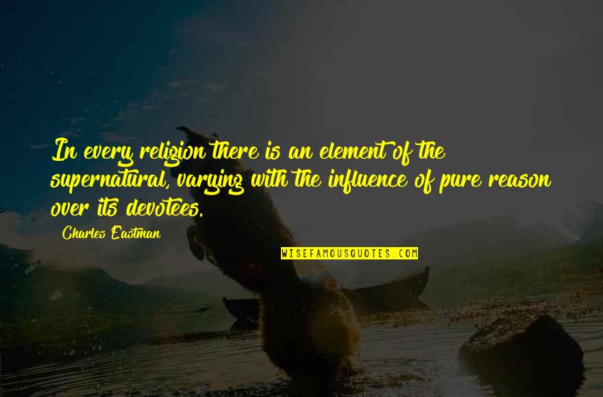 Charles Eastman Quotes By Charles Eastman: In every religion there is an element of