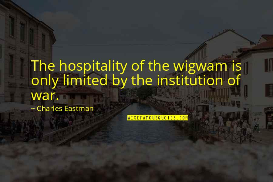 Charles Eastman Quotes By Charles Eastman: The hospitality of the wigwam is only limited