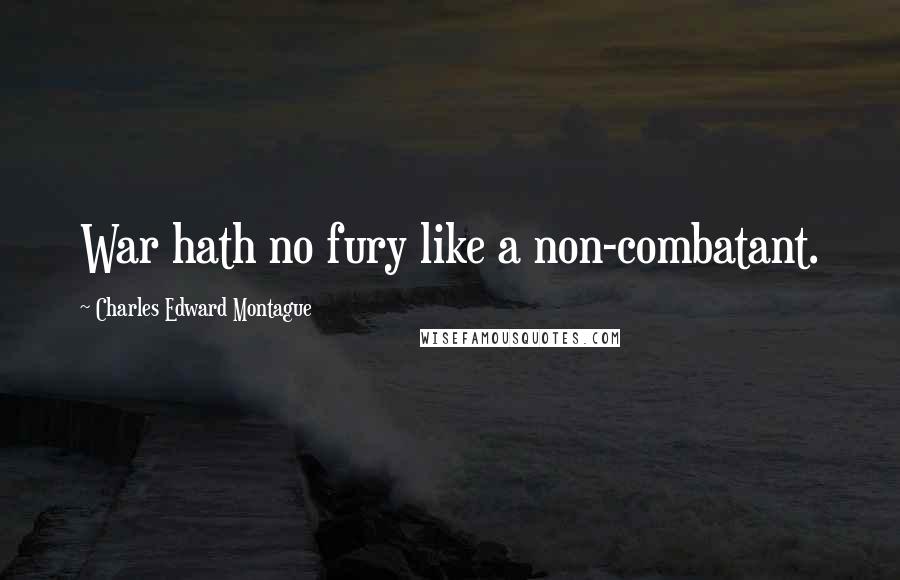 Charles Edward Montague quotes: War hath no fury like a non-combatant.