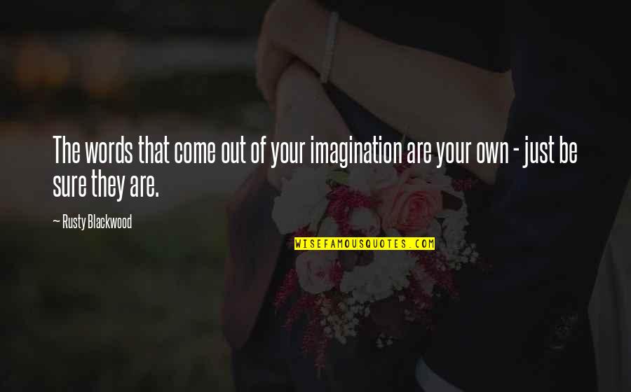Charles Emerson Winchester Quotes By Rusty Blackwood: The words that come out of your imagination